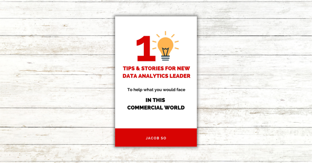 10 Tips and Stories for New Data Analytics Leader by Jacob So