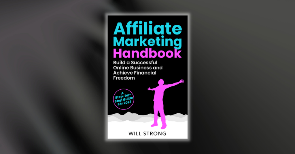 Affiliate Marketing Handbook by Will Strong