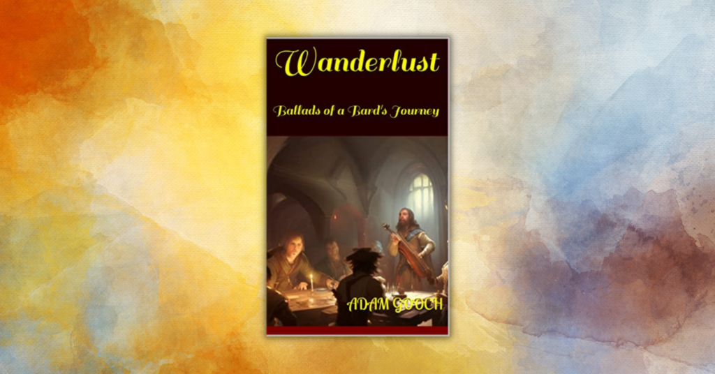 Wanderlust_ Ballads of a Bard's Journey by Adam Gooch