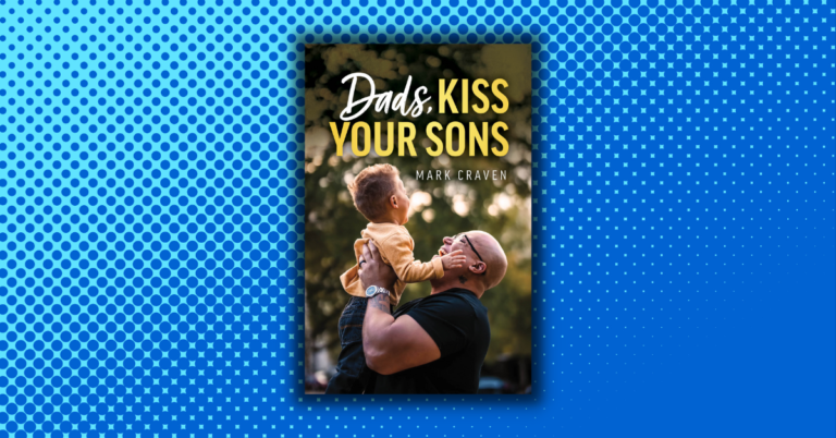 Dads, Kiss Your Sons by Mark Craven