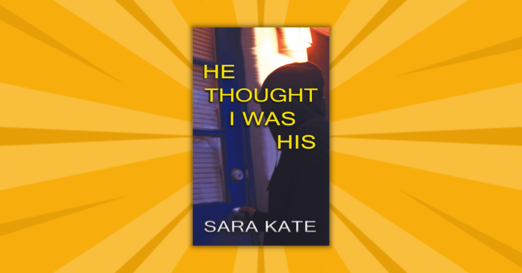 He Thought I Was His by Sara Kate