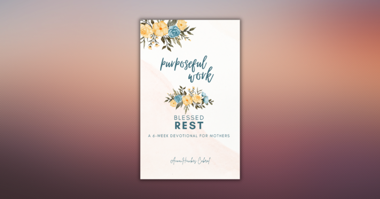 Purposeful Work, Blessed Rest by Anna Cabral