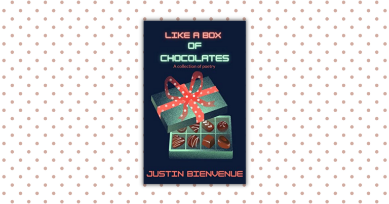 Like A Box of Chocolates: A Collection of Poetry by Justin Bienvenue