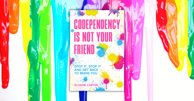 Codependency is Not Your Friend by Sloane Carter