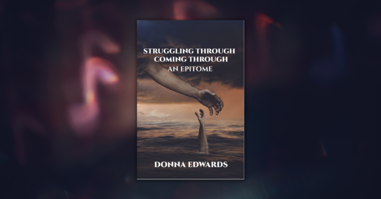 Struggling Through – Coming Through, An Epitome by Donna Edwards-Otto