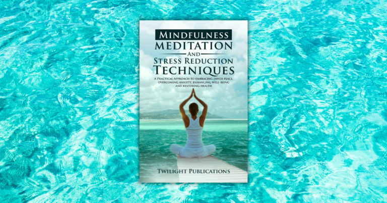 Mindfulness Meditation and Stress Reduction Techniques by Twilight Publications