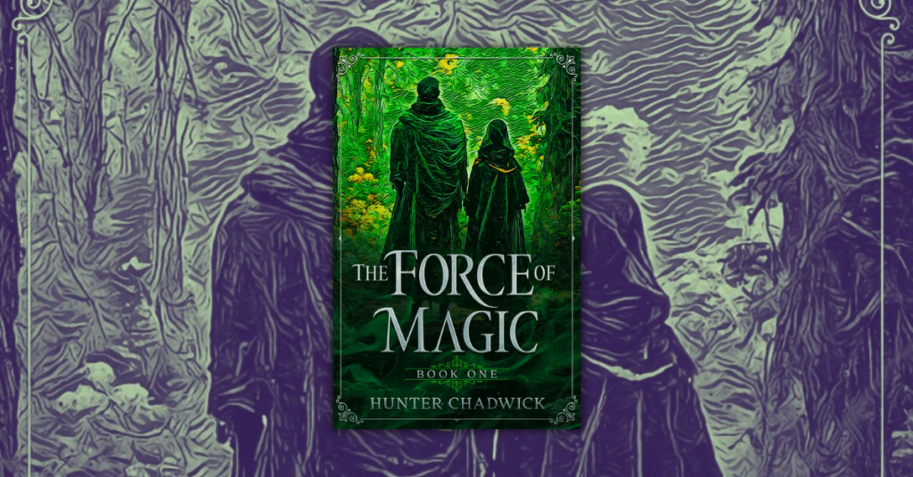 The Force of Magic by Hunter Chadwick