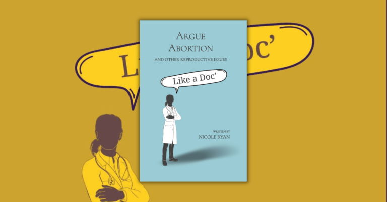 Argue Abortion and Other Reproductive Issues Like a Doc’ by Nicole Ryan