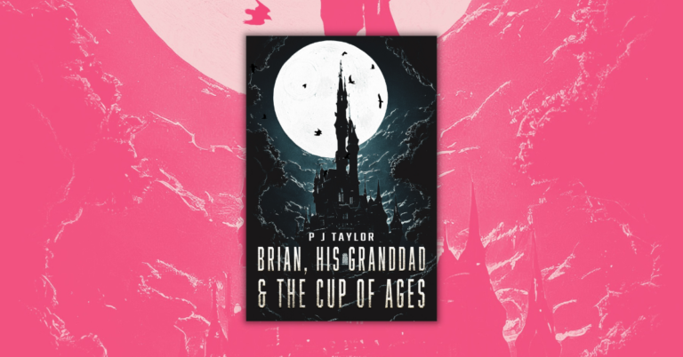 Brian His Granddad & the Cup of Ages by P.J. Taylor