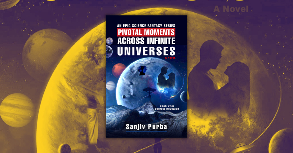 Pivotal Moments Across Infinite Universes by Sanjiv Purba