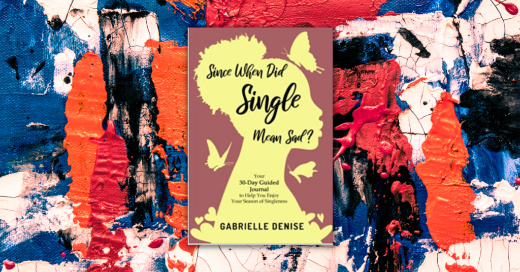 Since when Did Single Mean Sad by Gabrielle Denise