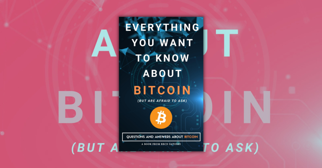 Everything You Want To Know About Bitcoin by BBCD Satoshi