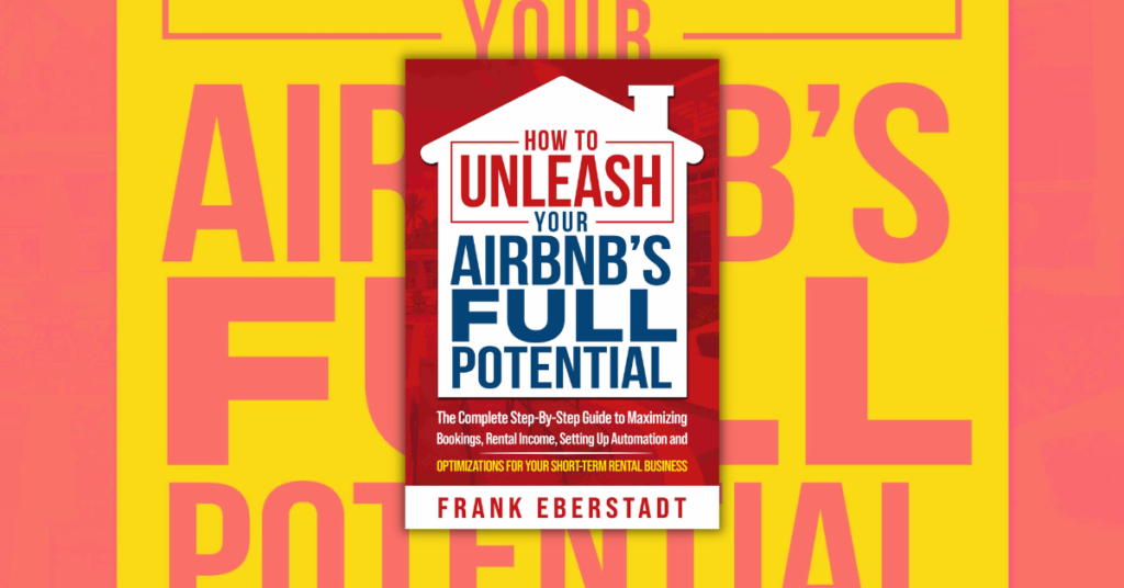 How to Unleash Your Airbnb’s Full Potential by Frank Eberstadt