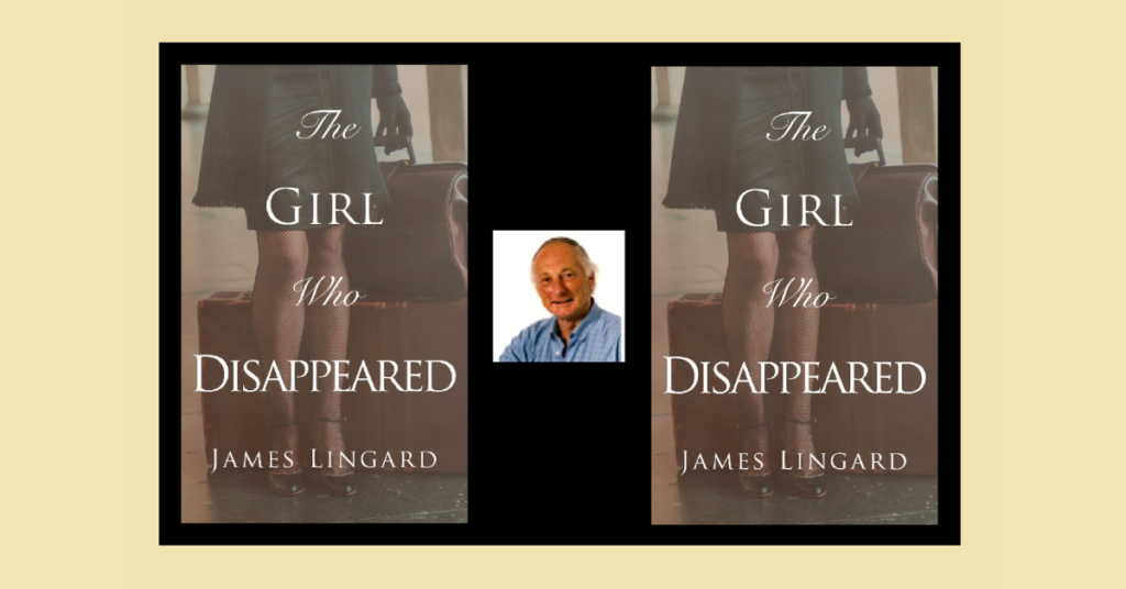 The Girl Who Disappeared By James Lingard