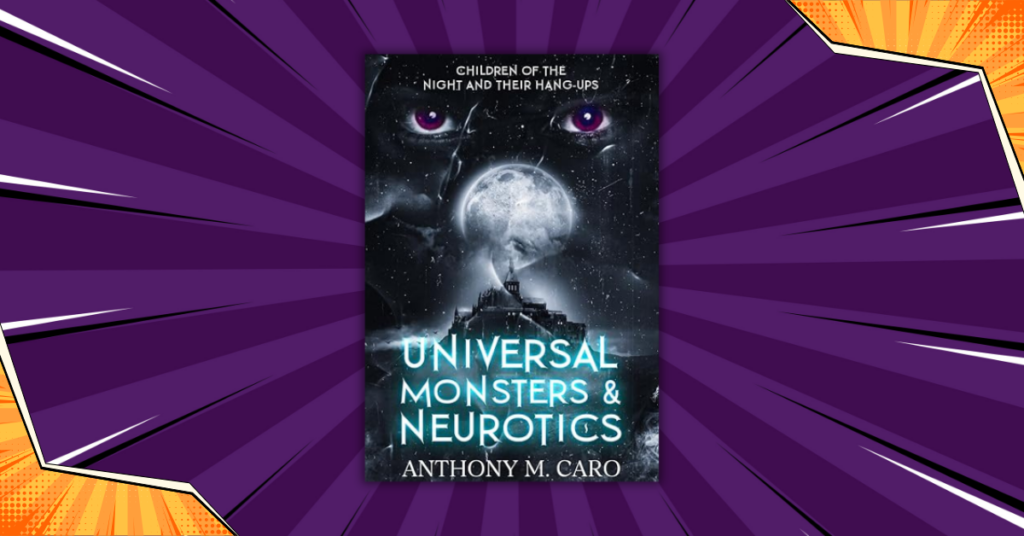 Universal Monsters & Neurotics by Anthony M. Caro