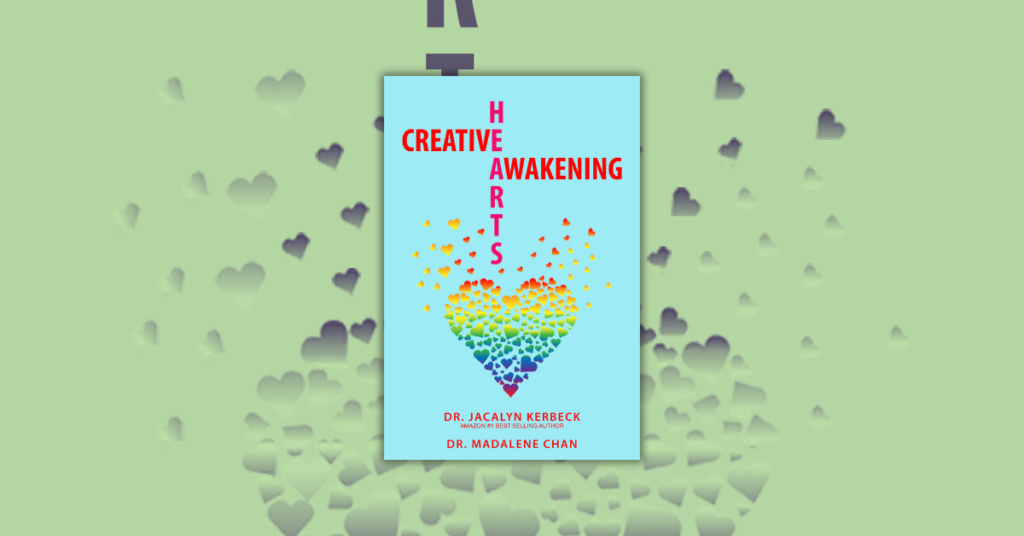 CREATIVE HEARTS AWAKENING BY DR. JACALYN KERBECK & DR. MADALENE CHAN