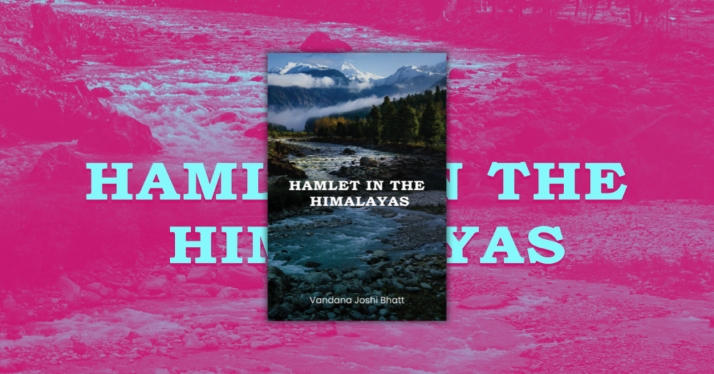 Hamlet in the Himalayas by Vandana Joshi Bhatt