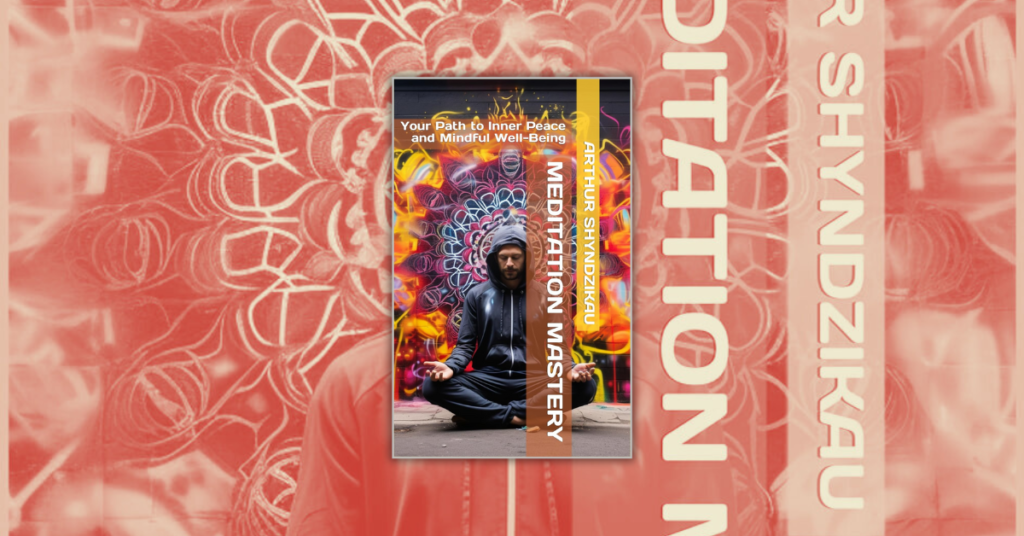 Meditation Mastery by Arthur Shyndzikau