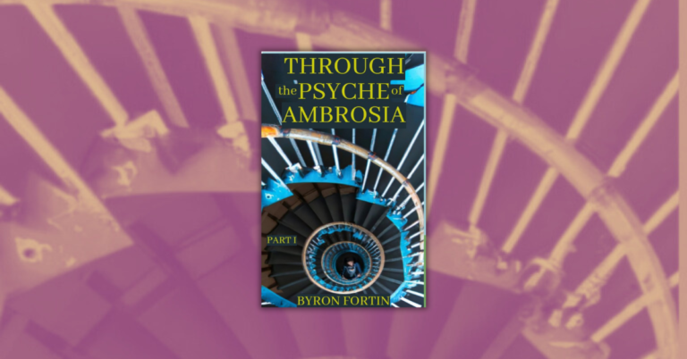 Through the Psyche of Ambrosia by Byron Fortin