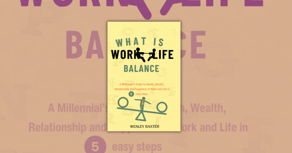 What is Work Life Balance by Wesley Baxter