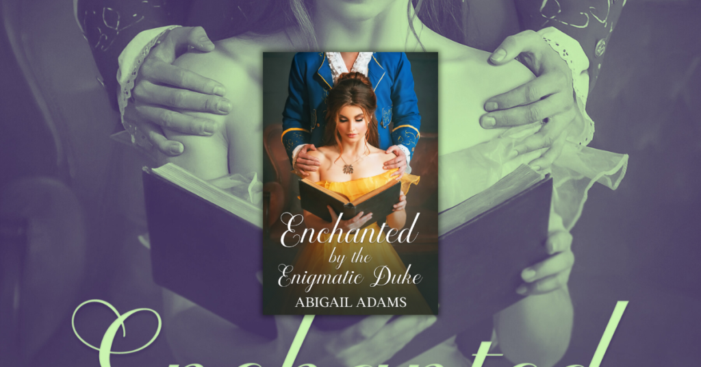 Enchanted by the Enigmatic Duke by Abigail Adams