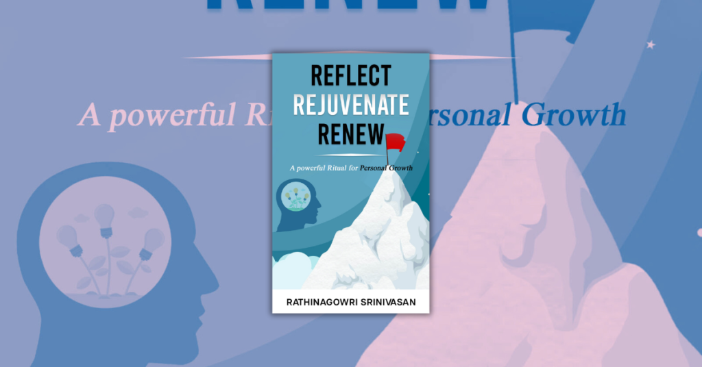 Reflect Rejuvenate Renew by Rathinagowri Srinivasan