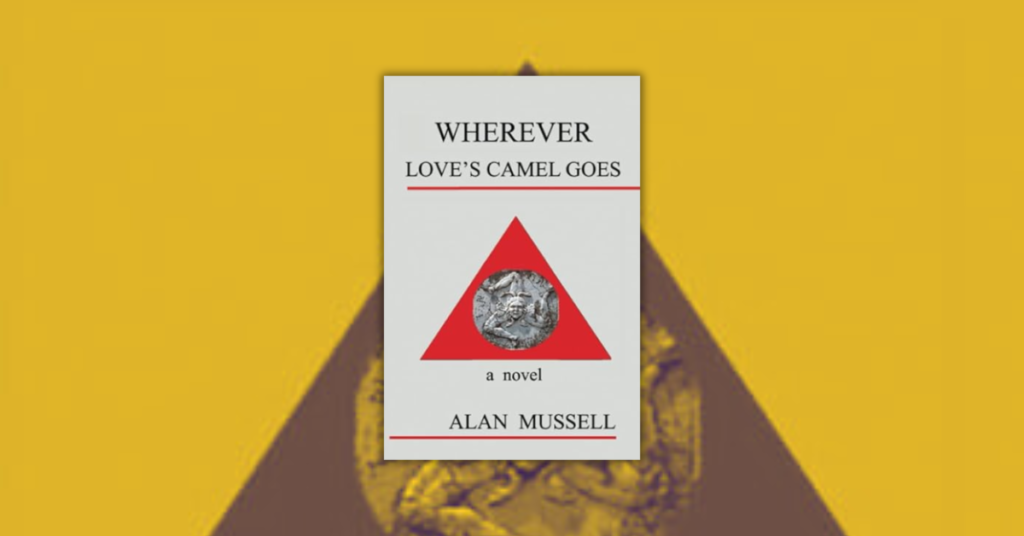 Wherever Love’s Camel Goes by Alan Mussell