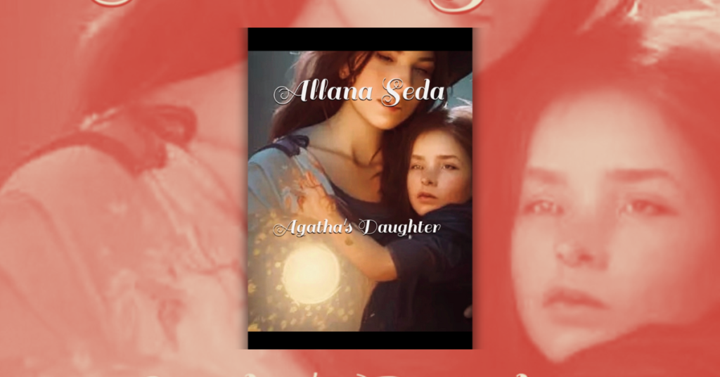 Agatha’s Daughter A Short Story About a Good Witch By Allana Seda