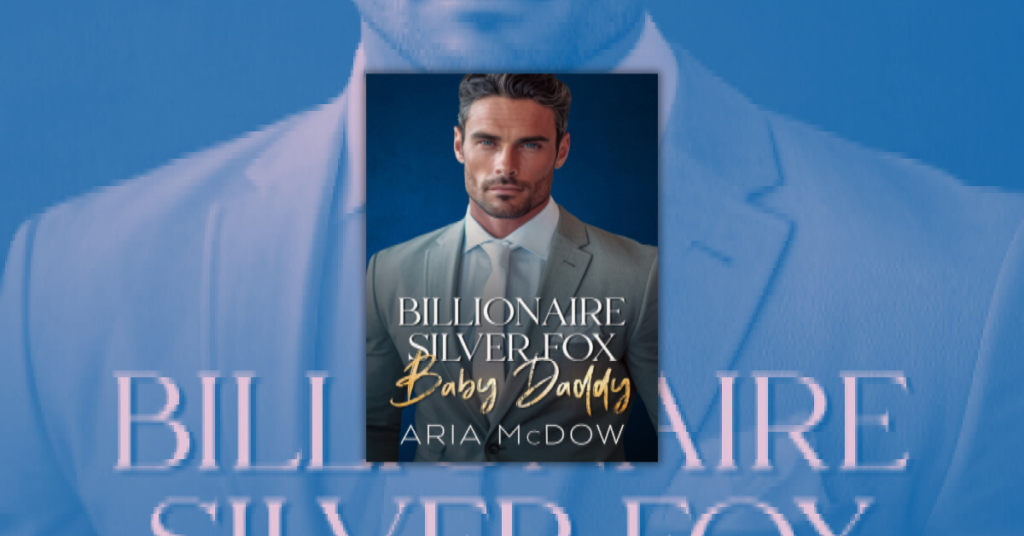 Billionaire Silver Fox Baby Daddy by Aria McDow