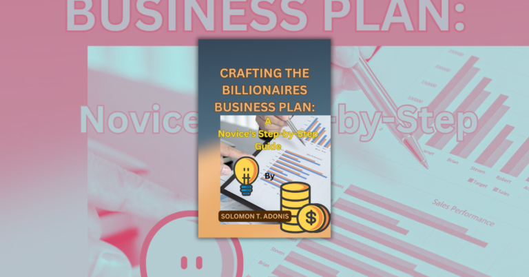 CRAFTING THE BILLIONAIRES BUSINESS PLAN by SOLOMON T. ADONIS