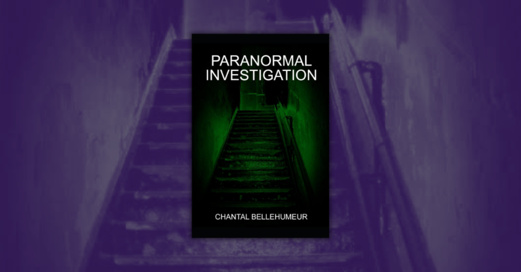 Paranormal Investigation by Chantal Bellehumeur