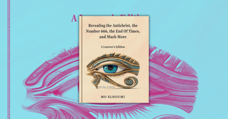 Revealing the Antichrist, the Number 666, the End Of Times, and Much More by Mo Elhoumi