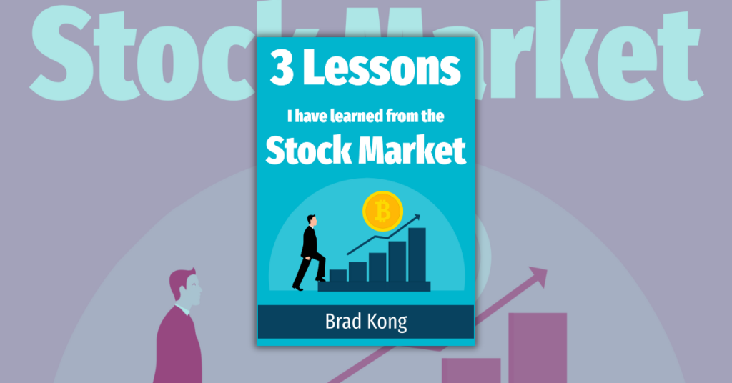 3 Lessons I have Learned from the Stock Market by Brad Kong