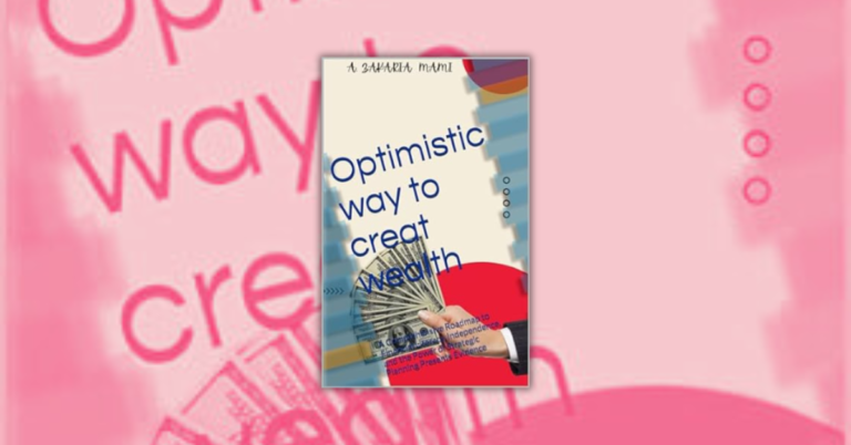 Optimistic Way to Create Wealth by Ahmed Zakaria Mami