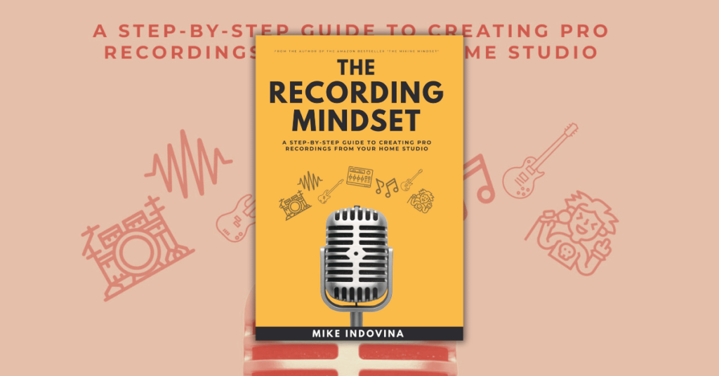 The Recording Mindset By Mike Indovina