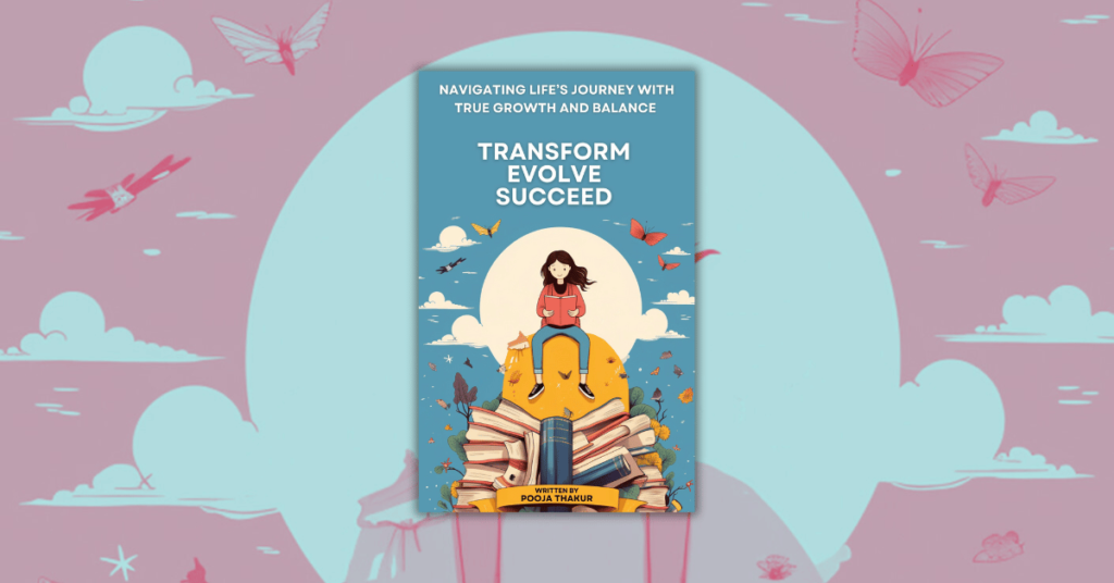 Transform Evolve Succeed by Pooja Thakur