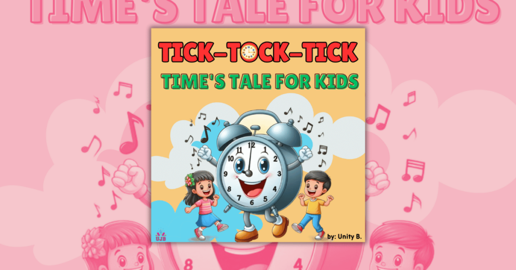 Time’s Tale for Kids – Tick-Tock-Tick by Unity B