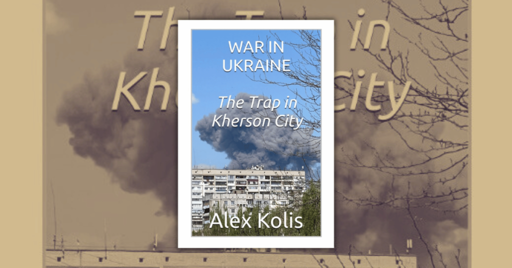 WAR IN UKRAINE by Alex Kolis_ The Trap in Kherson City