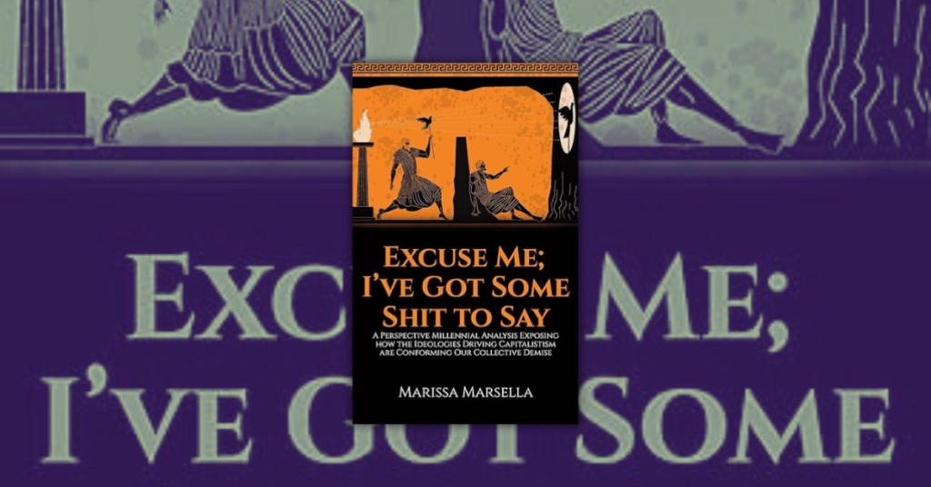 Excuse Me; I’ve Got Some Shit to Say by Marissa Marsella