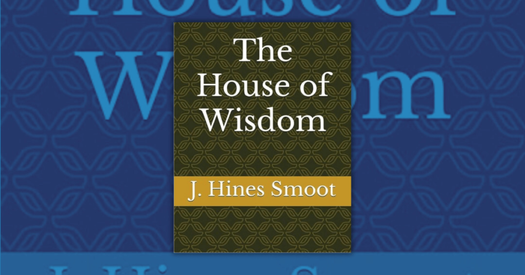 The House of Wisdom by J. Hines Smoot