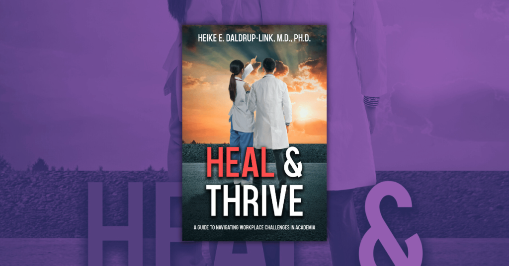 HEAL & THRIVE by Heike Dadlrup-Link_ A Guide to Navigating Workplace Challenges in Academia