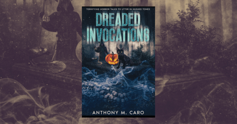 Dreaded Invocations by Anthony M. Caro