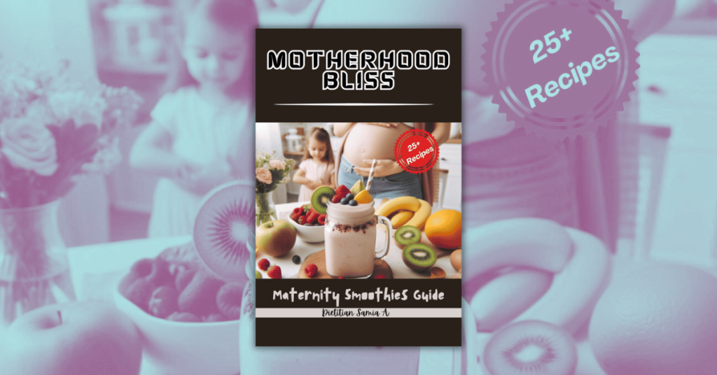 MOTHERHOOD BLISS by Dietitian Samia A._ Maternity Smoothies Guide