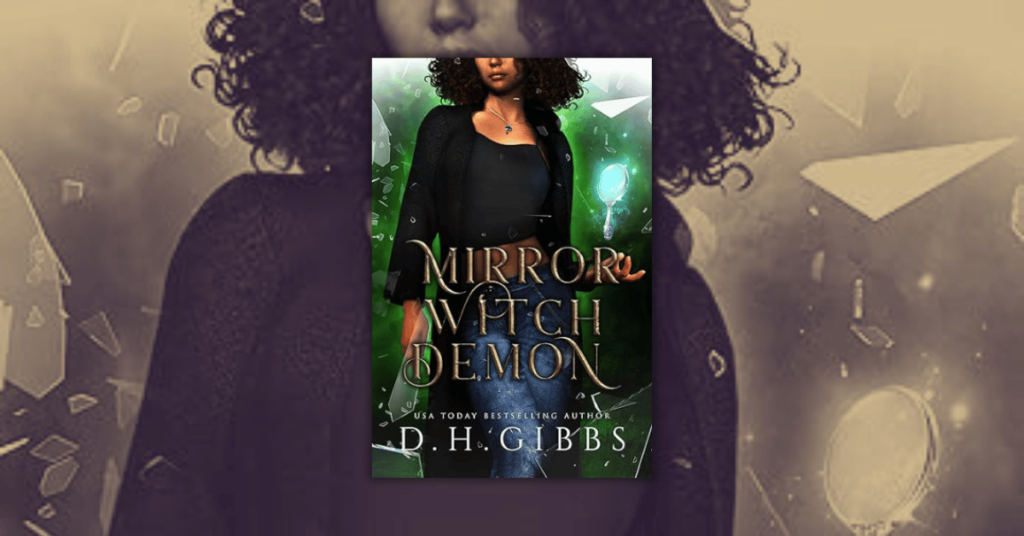 Mirror Witch Demon by D.H. Gibbs Mirror Witch Demon by D.H. Gibbs (Demons and Souls Book 2)