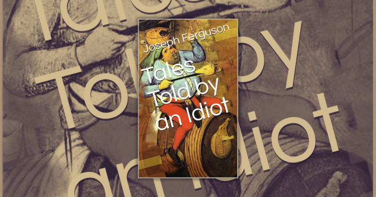 Tales Told by an Idiot by Joseph Ferguson