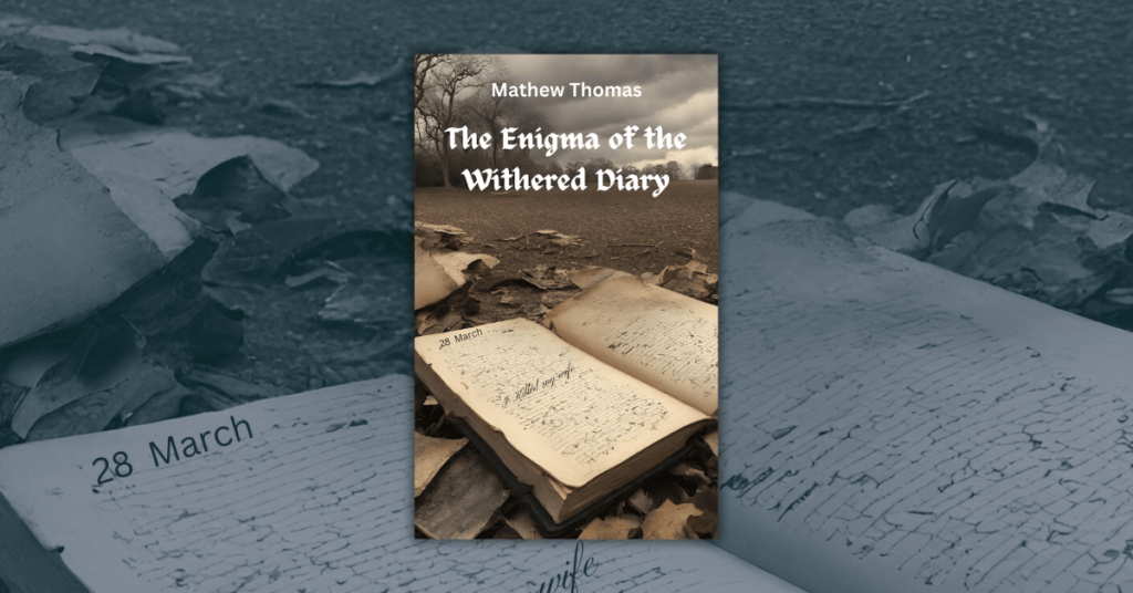 The Enigma of the Withered Diary by Mathew Thomas