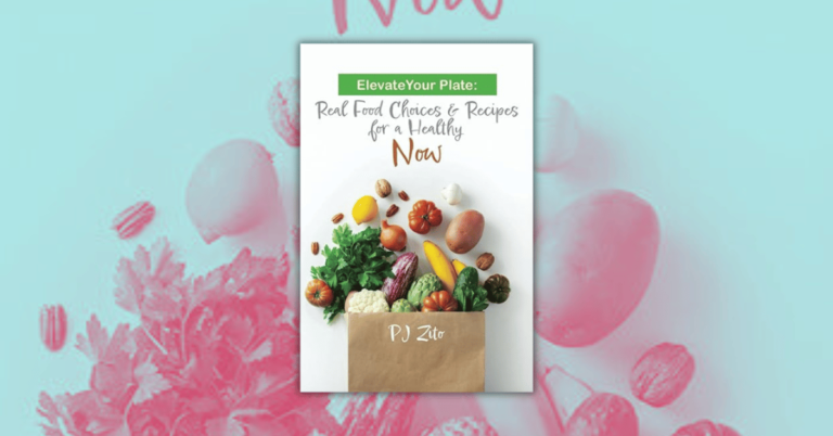 Elevate Your Plate by PJ Zito Real Food Choices & Recipes for a Healthy NOW 