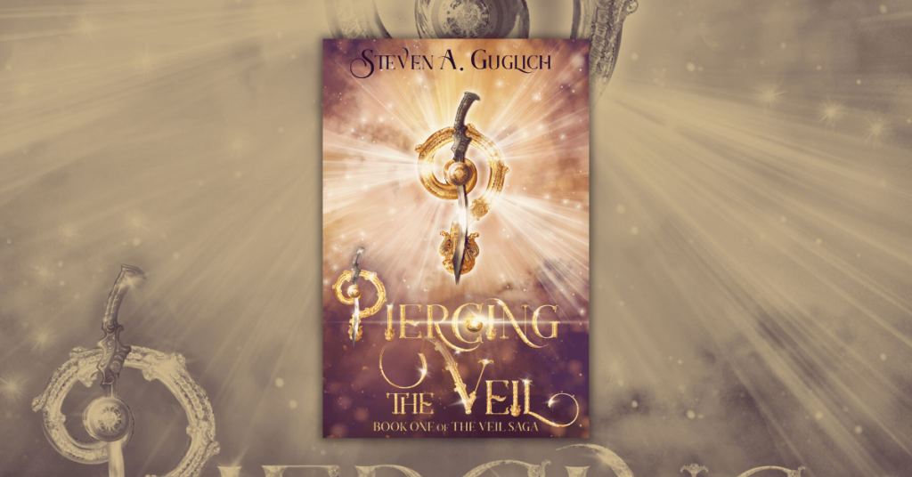 Piercing the Veil by Steven A. Guglich Book One of The Veil Saga