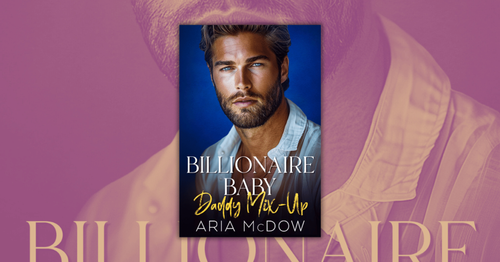 Billionaire Baby Daddy Mix-Up By Aria McDow