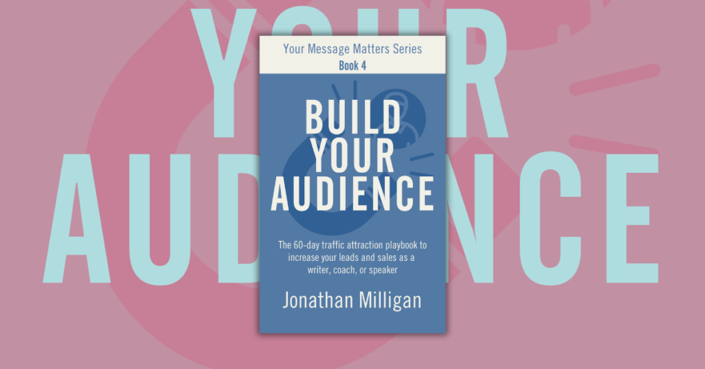 Build Your Audience by Jonathan Milligan